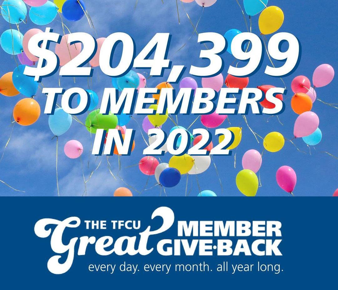 Over $204 thousand dollars given to TFCU members.
