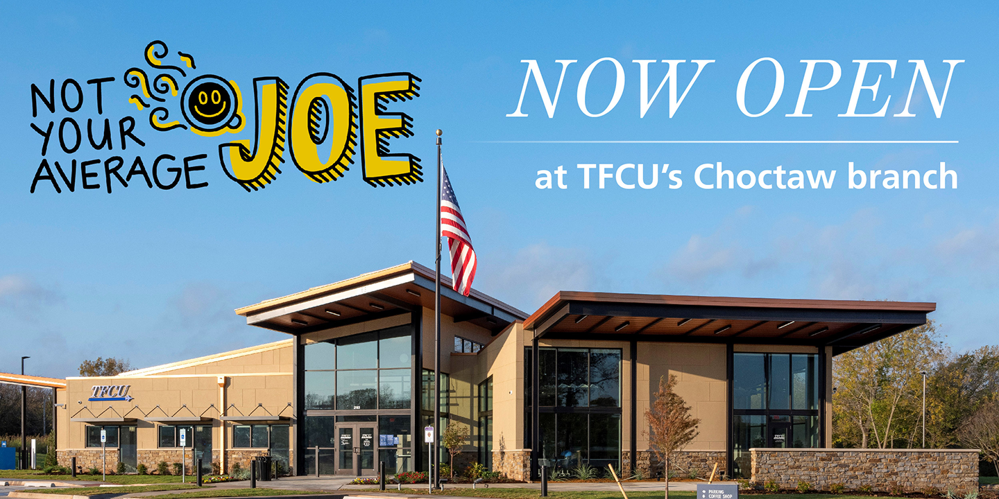 TFCU choctaw branch with text that says "Not your average Joe" and "Now Open at TFCU's Choctaw branch"