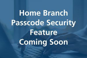 Home Branch Passcode Security Feature Coming Soon
